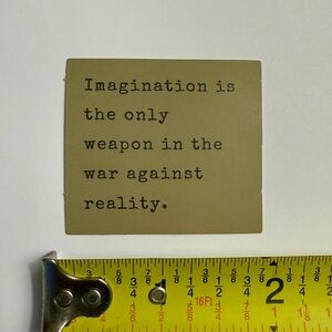 ⚪️ “Imagination is the only weapon in the war against reality” Vinyl Sticker